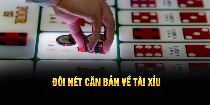 Đôi nét căn bản về tài xỉu