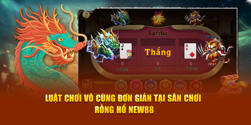 Luật chơi vô cùng đơn giản tại sân chơi rồng hổ New88